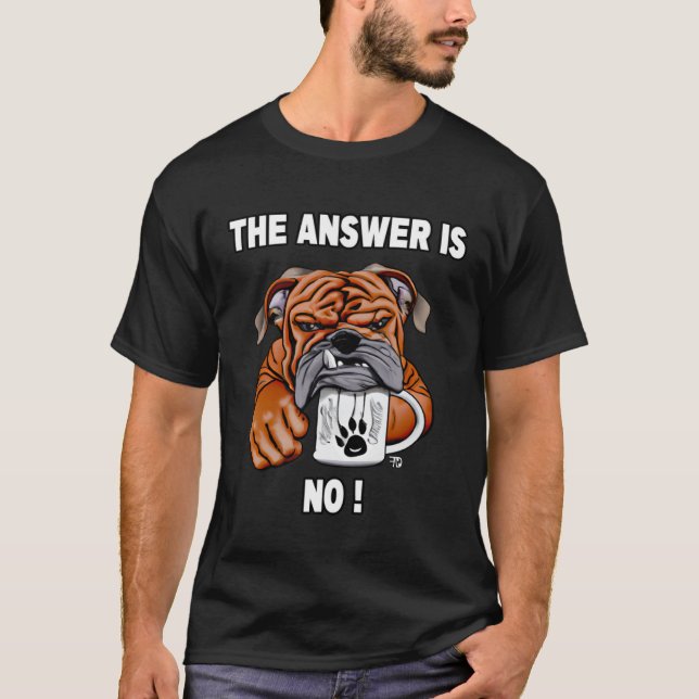 Grumpy  Bulldog With Coffee Cup Says No T-Shirt (Front)