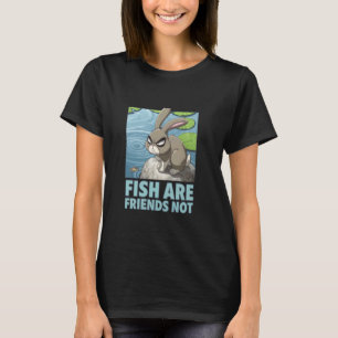 Grumpy Bunny FISH ARE FRIENDS NOT Aquatic Humour F T-Shirt