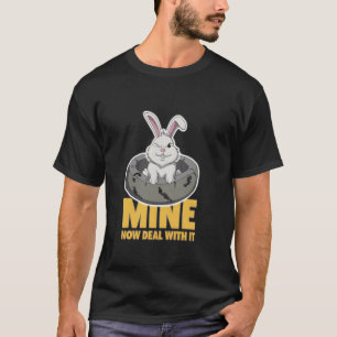 Grumpy Bunny MINE NOW DEAL WITH IT Pet Humor Funny T-Shirt