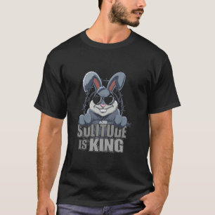 Grumpy Bunny SOLITUDE IS KING Introvert Humour Fun T-Shirt
