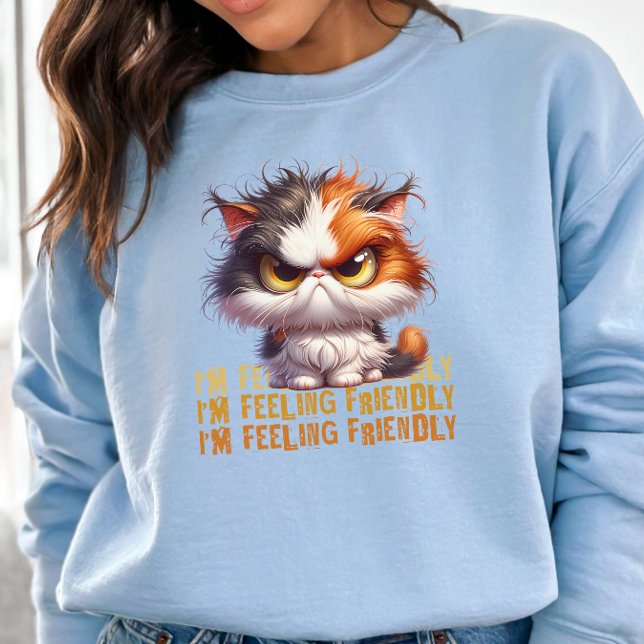 Grumpy Calico Cat and funny quote Sweatshirt (Creator Uploaded)