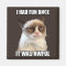 Grumpy Cat - I had fun once