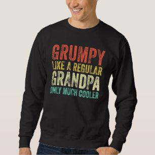 Grumpy Definition Like Regular Grandpa Only Cooler Sweatshirt