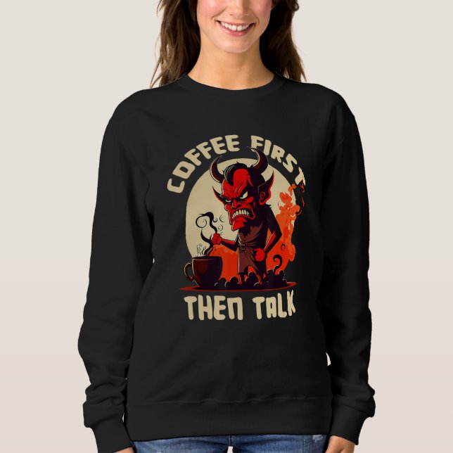 Grumpy Devil - First Coffee Then Talk - Quote Sweatshirt (Front)