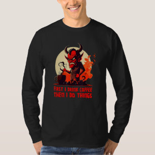 Grumpy Devil - First I Drink Coffee - Saying T-Shirt