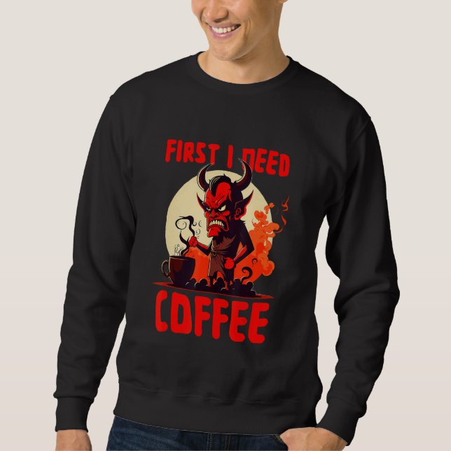Grumpy Devil - First I Need Coffee - Saying Sweatshirt (Front)