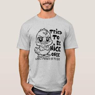 Grumpy Duck Funny Quote "Tried to be Nice Humour T-Shirt