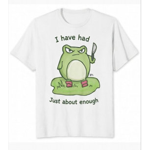 Grumpy Frog With Knife -I've Had Just About Enough T-Shirt