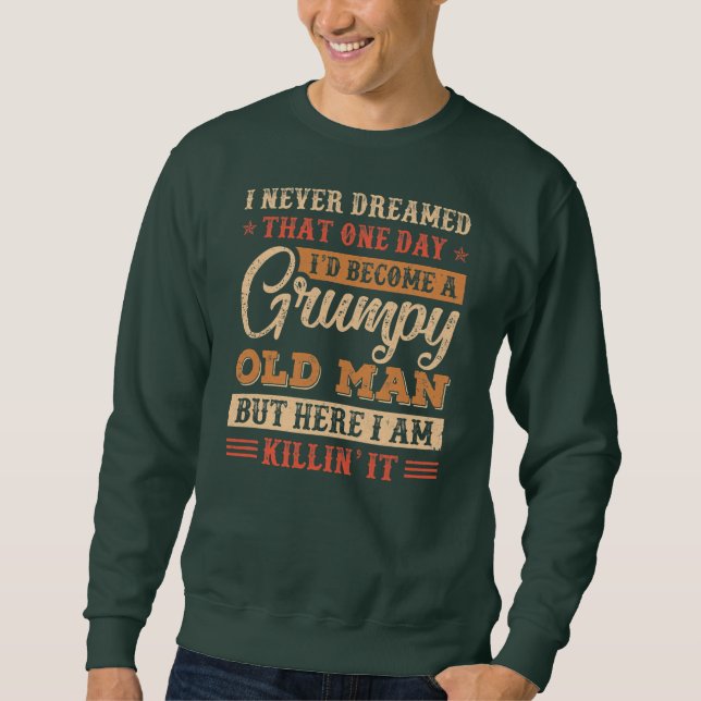Grumpy Grandpa Old Man Joke Sarcastic Humour Sweatshirt (Front)