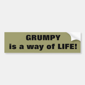 GRUMPY is a way of LIFE! Bumper Sticker