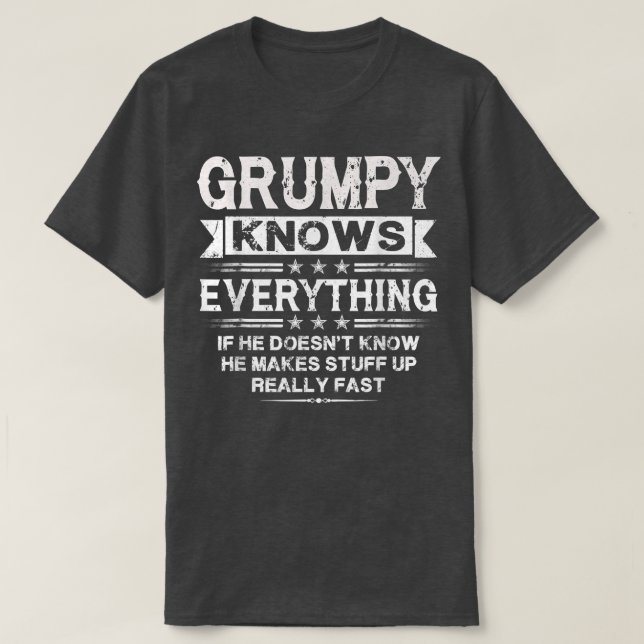 Grumpy Knows Everything  Funny Grandpa Father's Da T-Shirt (Design Front)