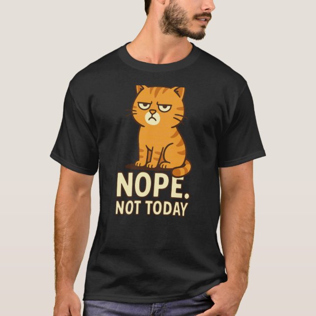 Grumpy Nope Not Today Cat Mood Sarcastic Quote Fun T-Shirt (Front)