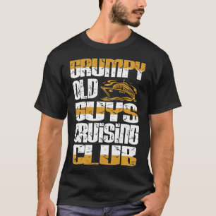 Grumpy Old Guys Cruising Club Attitude Gift T-Shirt