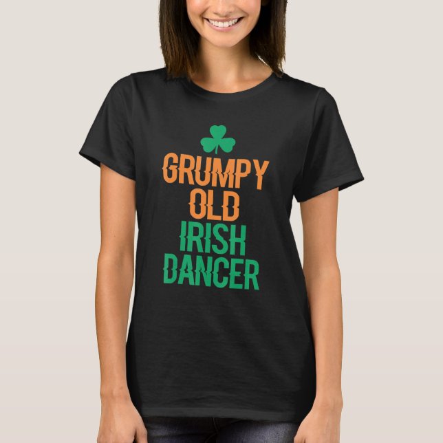 Grumpy Old Irish Dancer T-Shirt (Front)