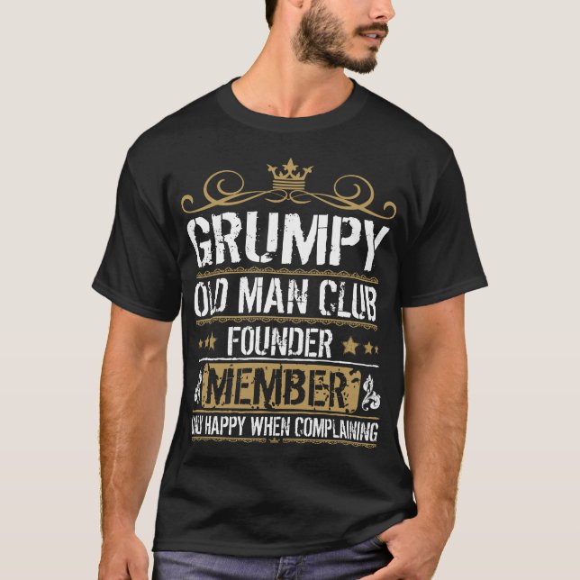 Grumpy Old Man Club Gift Founder Happy Complaining T-Shirt (Front)