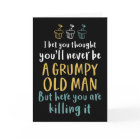 Grumpy Old Man Humourous Joke Funny Birthday