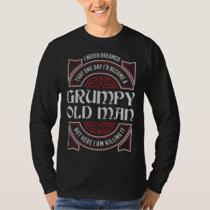 Grumpy Old Man Never Dreamed Grandpa T-Shirt