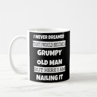 Grumpy Old Man Sarcastic Dad Grandad Father's Day Coffee Mug