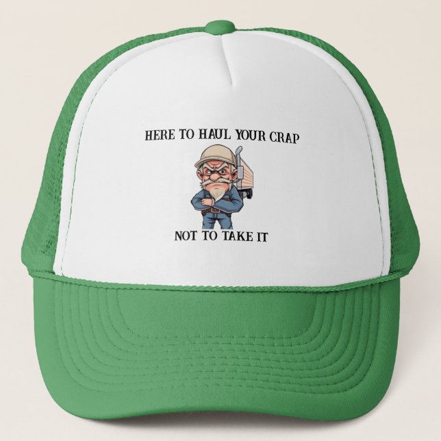 Grumpy old Trucker Here To Haul Your Crap Trucker Hat (Front)