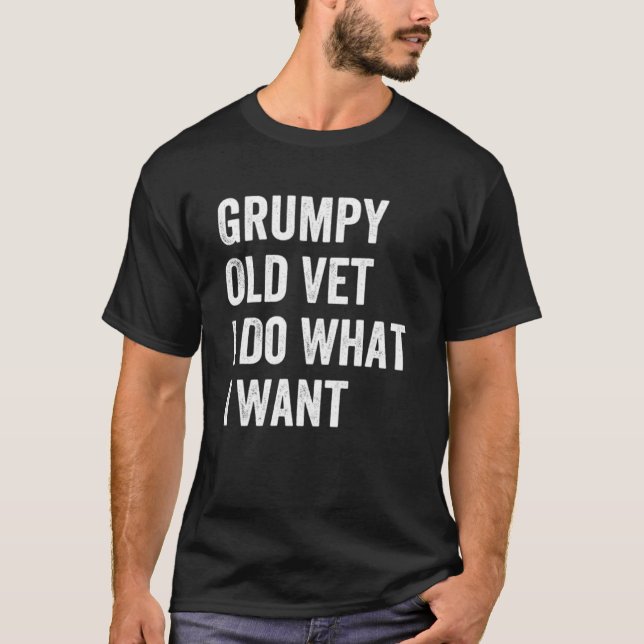 Grumpy Old Vet I Do What I Want  Military Veteran  T-Shirt (Front)