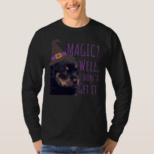 Grumpy Rottweiler Magic Well I Don Get It T-Shirt