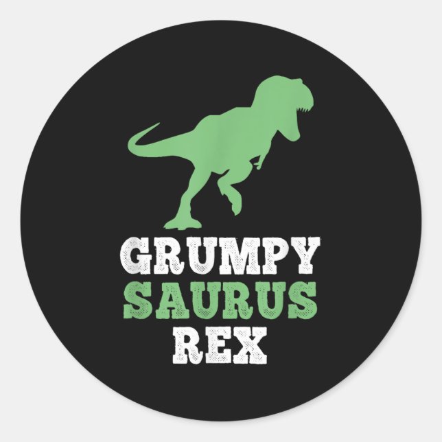 Grumpy-saurus Rex Dino Dinosaur Funny Grumpysaurus Classic Round Sticker (Front)