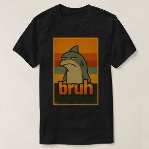Grumpy Shark "Bruh" Retro Meme – Bruh Meme T-Shirt