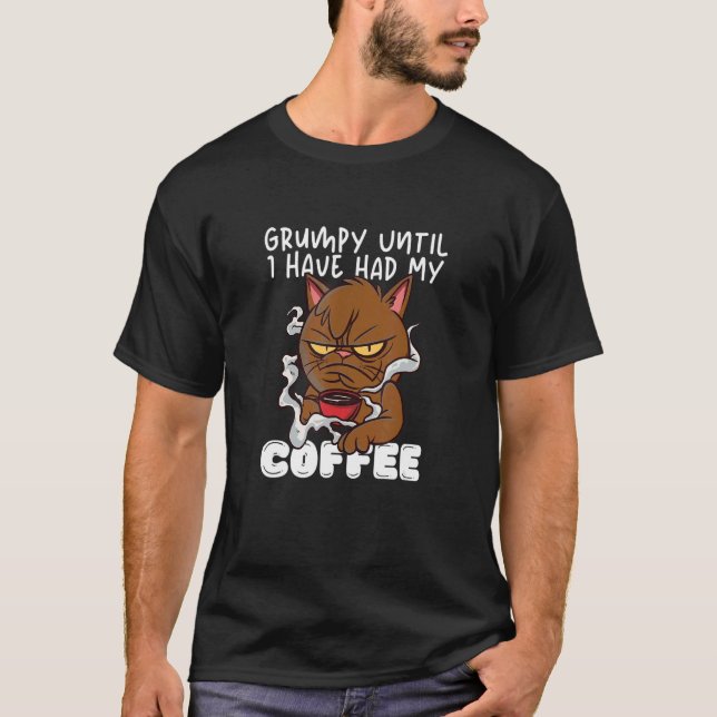 Grumpy Until I Have Had My Coffee Grumpy Mad Cat T-Shirt (Front)