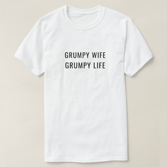 Grumpy Wife Grumpy Life Married Humour T-Shirt (Design Front)