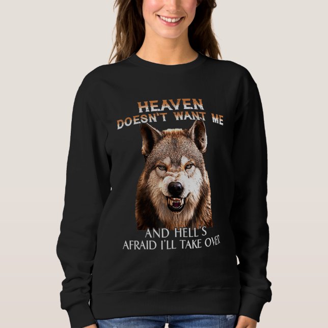 Grumpy Wolf Heaven Doesnt Want Me And Hells Afraid Sweatshirt (Front)