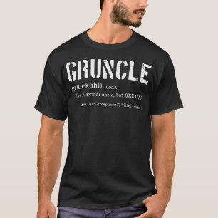 Gruncle Definition Best Uncle Ever For Great Uncle T-Shirt