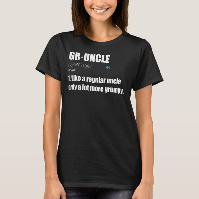 Gruncle - Like A Regular Uncle, Only Grumpy! Funny T-Shirt (Front)