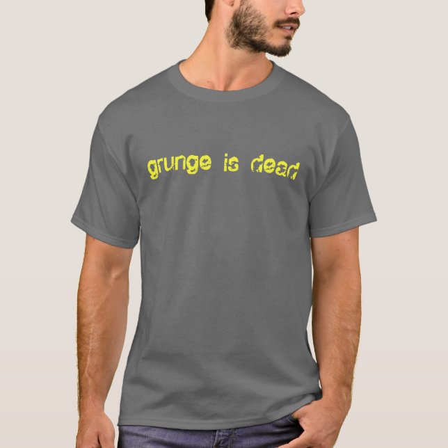 grunge is dead T-Shirt (Front)