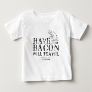 Grunge Style Have Bacon Will Travel Baby T-Shirt