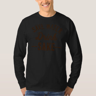 Grunge Vintage Save Water Drink Sake T-Shirt