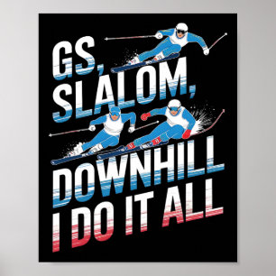 Gs Slalom Downhill I Do It All Alpine Skiing Poster