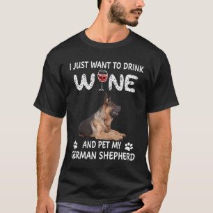 GSD007 - I Just Want To Dink Wine And Pet My Germa T-Shirt