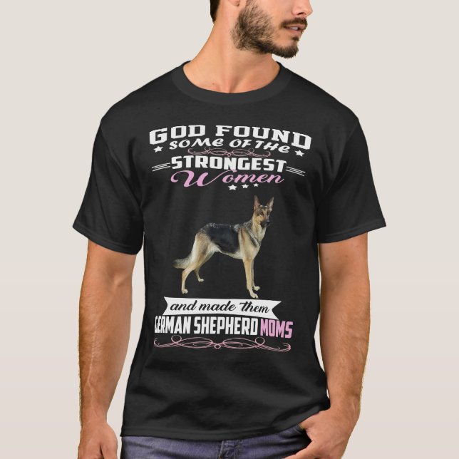 GSD027 - German Shepherd Mum God Found Some Of Str T-Shirt (Front)