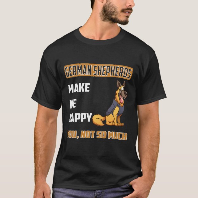 GSD045 - German Shepherds Make Me Happy You Not So T-Shirt (Front)