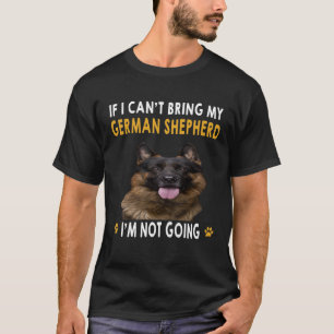 GSD067 - If I Can't Bring My German Shepherd I'm N T-Shirt