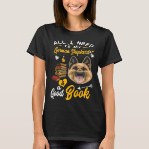 GSD095 - All I Need Is My German Shepherd And A Go T-Shirt