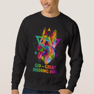 GSD Great Shedding Dog German Shepherd Animal Pun  Sweatshirt