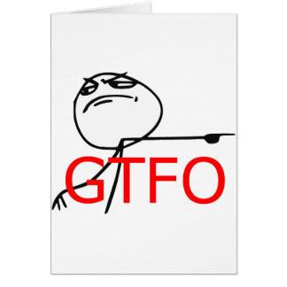 GTFO Get Out Guy Rage Face Comic Meme