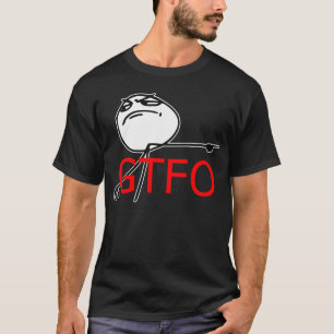 GTFO Get Out Guy Rage Face Comic Meme T-Shirt