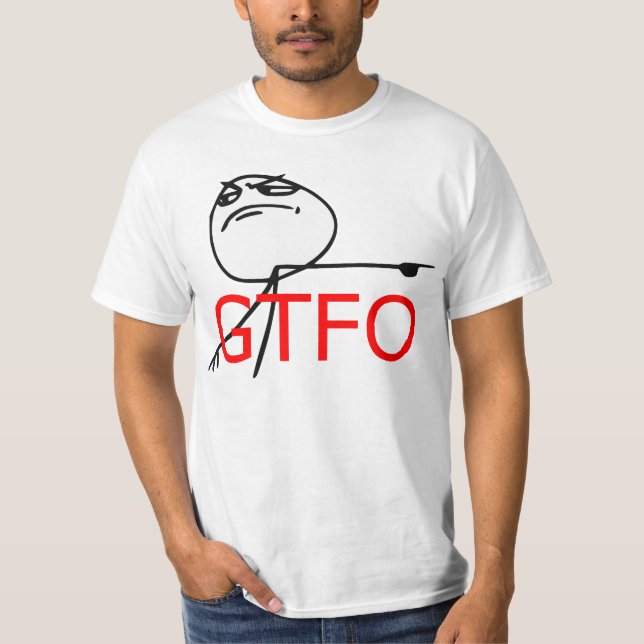 GTFO Get Out Guy Rage Face Comic Meme T-Shirt (Front)