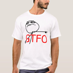 GTFO Get Out Guy Rage Face Comic Meme T-Shirt