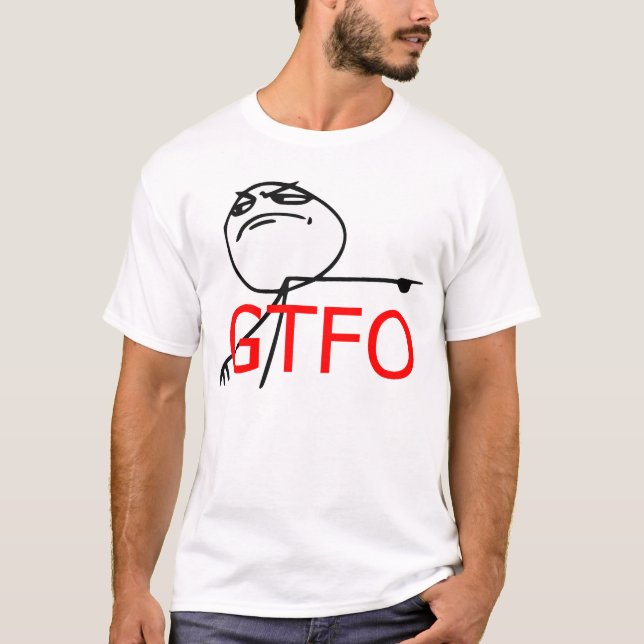 GTFO Get Out Guy Rage Face Comic Meme T-Shirt (Front)