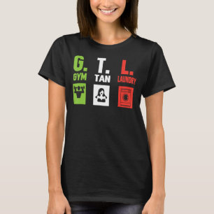 GTL Shirt - Gym Tan Laundry Funny GTL