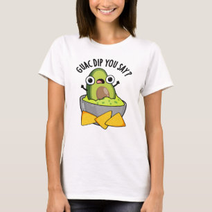 Guac Dip You Say Funny Guacamole Dip Pun  T-Shirt