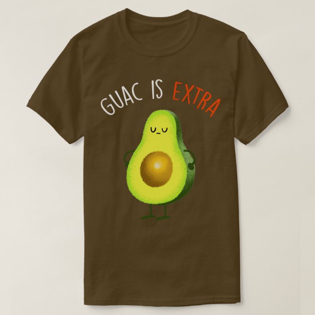 Guac Is Extra T-Shirt (Design Front)